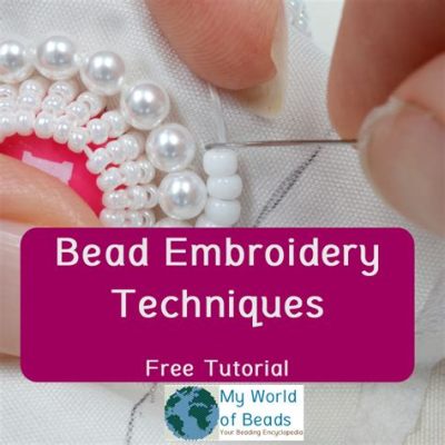 how to bead embroidery: the art of combining beads and embroidery techniques