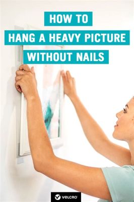 how to hang heavy wall art: should you use nails or picture hangers?